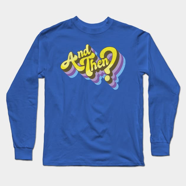 and then? Long Sleeve T-Shirt by BOEC Gear